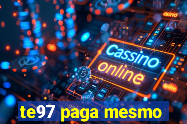 te97 paga mesmo